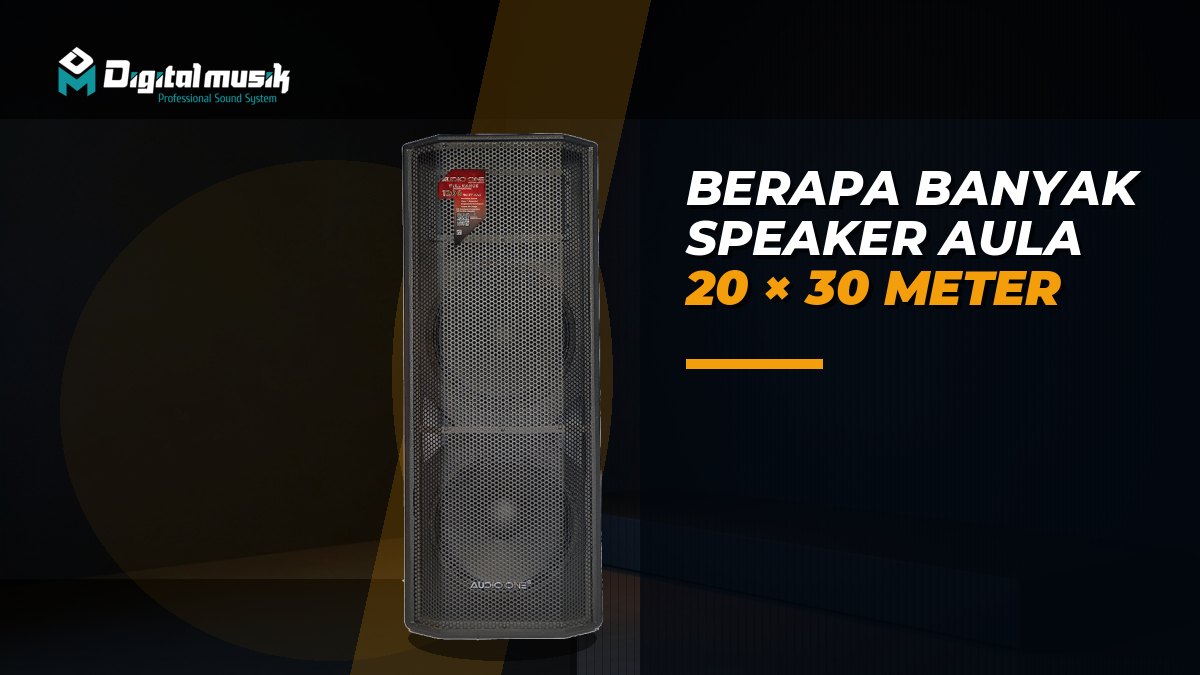 Berapa Banyak Speaker untuk Aula 20 × 30 Meter? Panduan Teknis