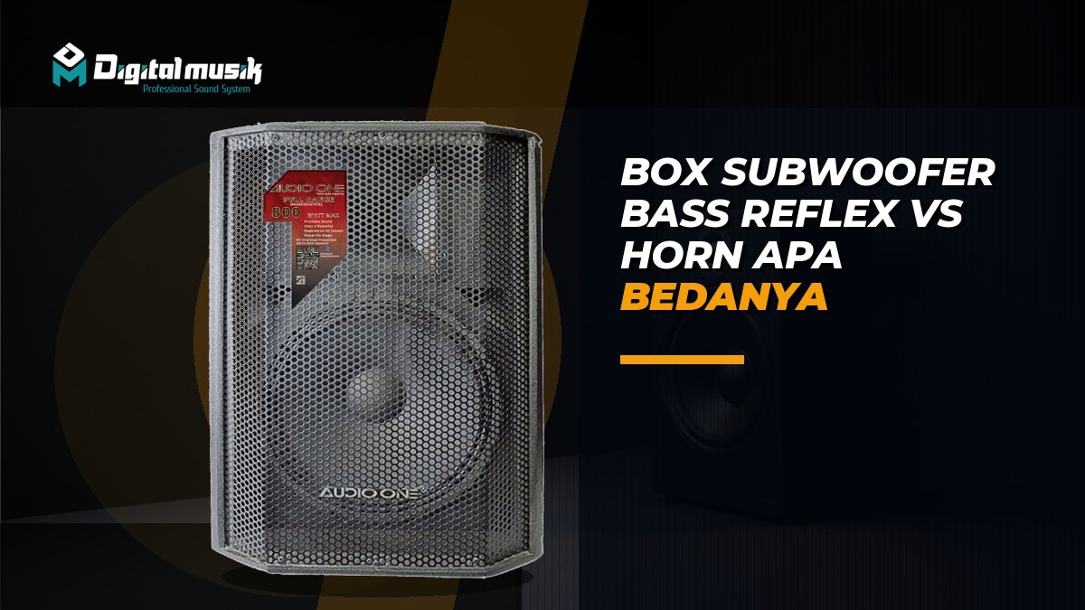 Box Subwoofer Bass Reflex vs Horn, Apa Bedanya?