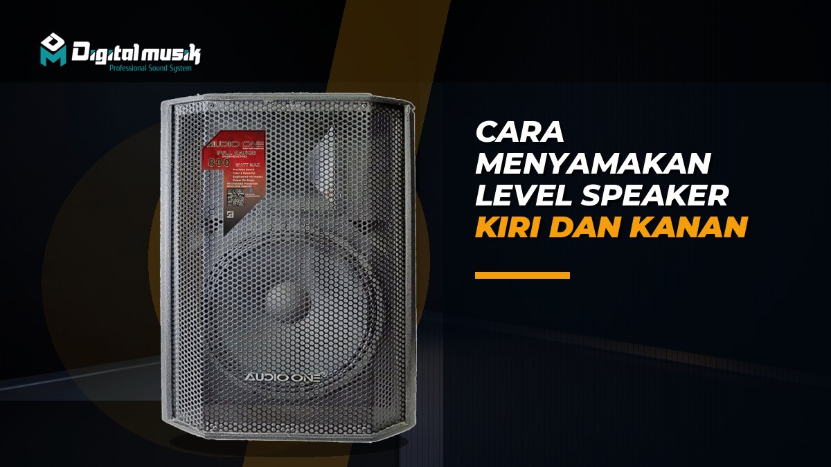 Cara Menyamakan Level Speaker Kiri dan Kanan: Panduan Praktis
