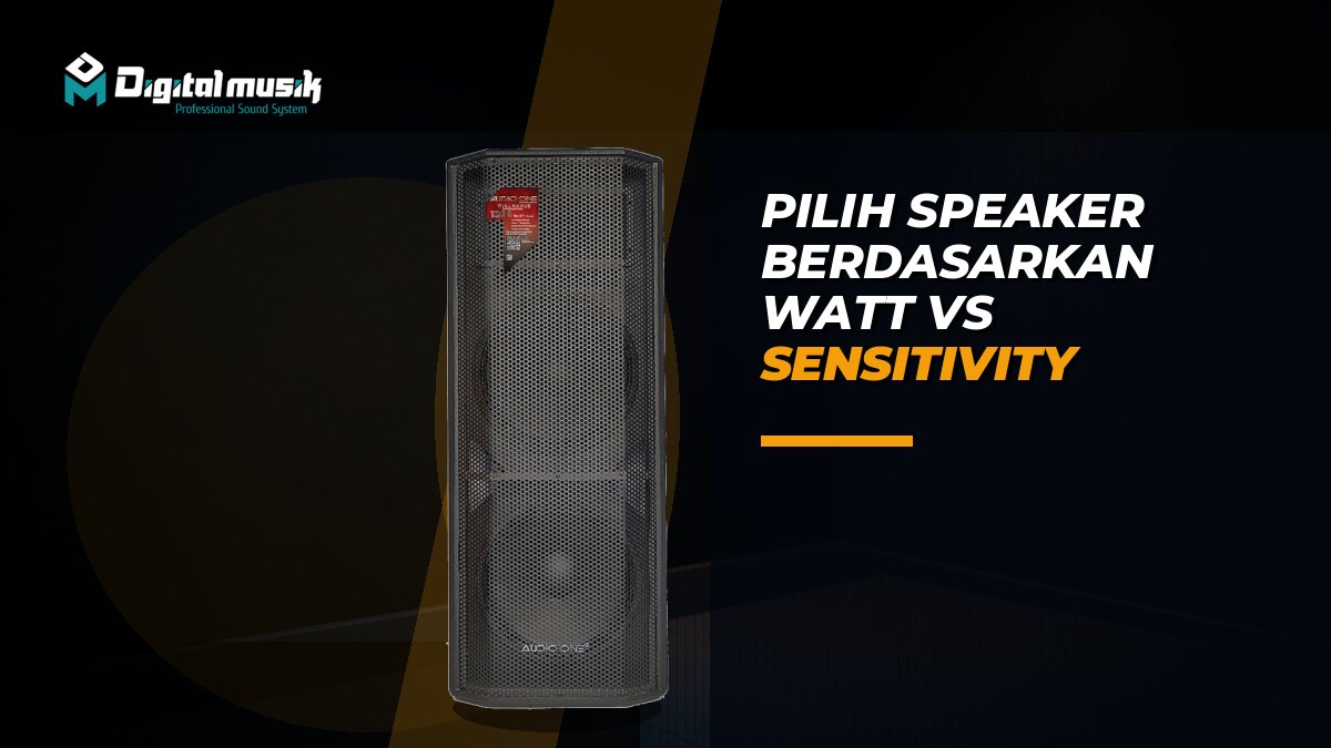 Pilih Speaker Berdasarkan Watt atau Sensitivity? Ini Kuncinya