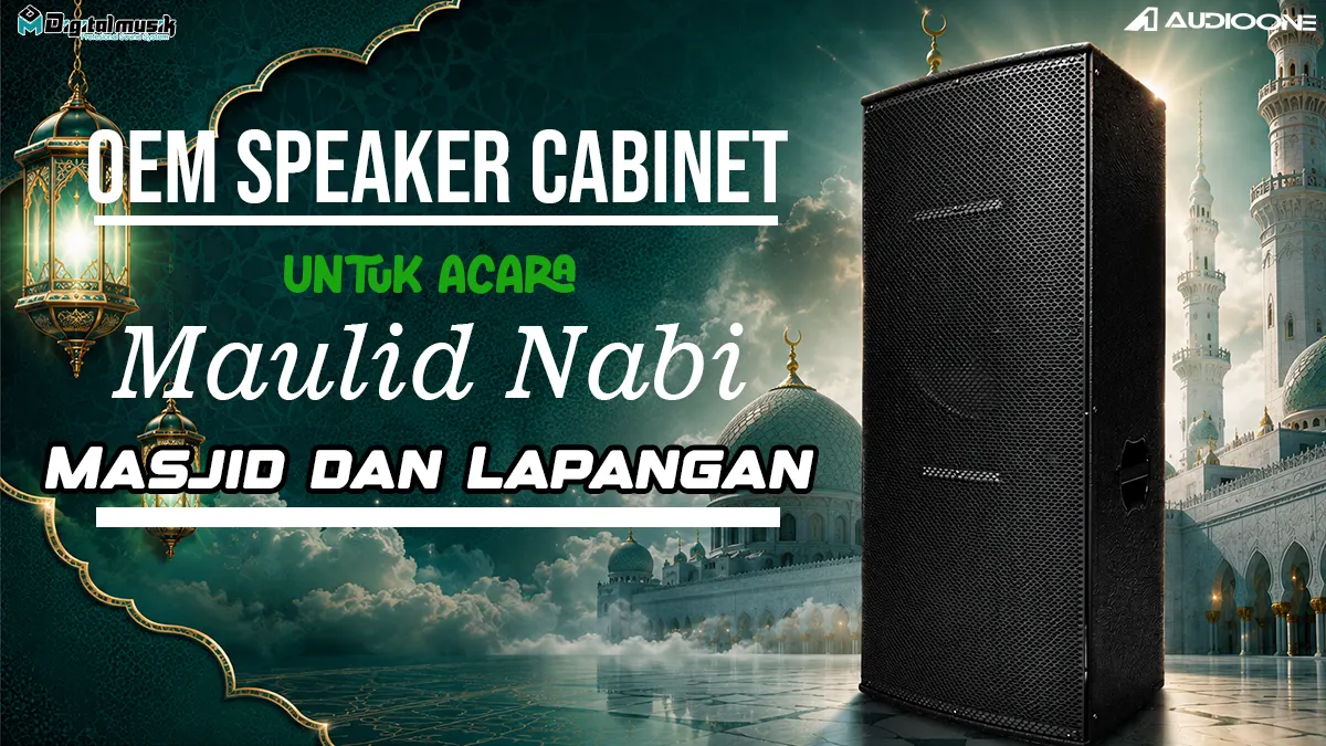Strategi Produksi OEM Speaker Cabinet untuk Acara Maulid Nabi di Masjid dan Lapangan