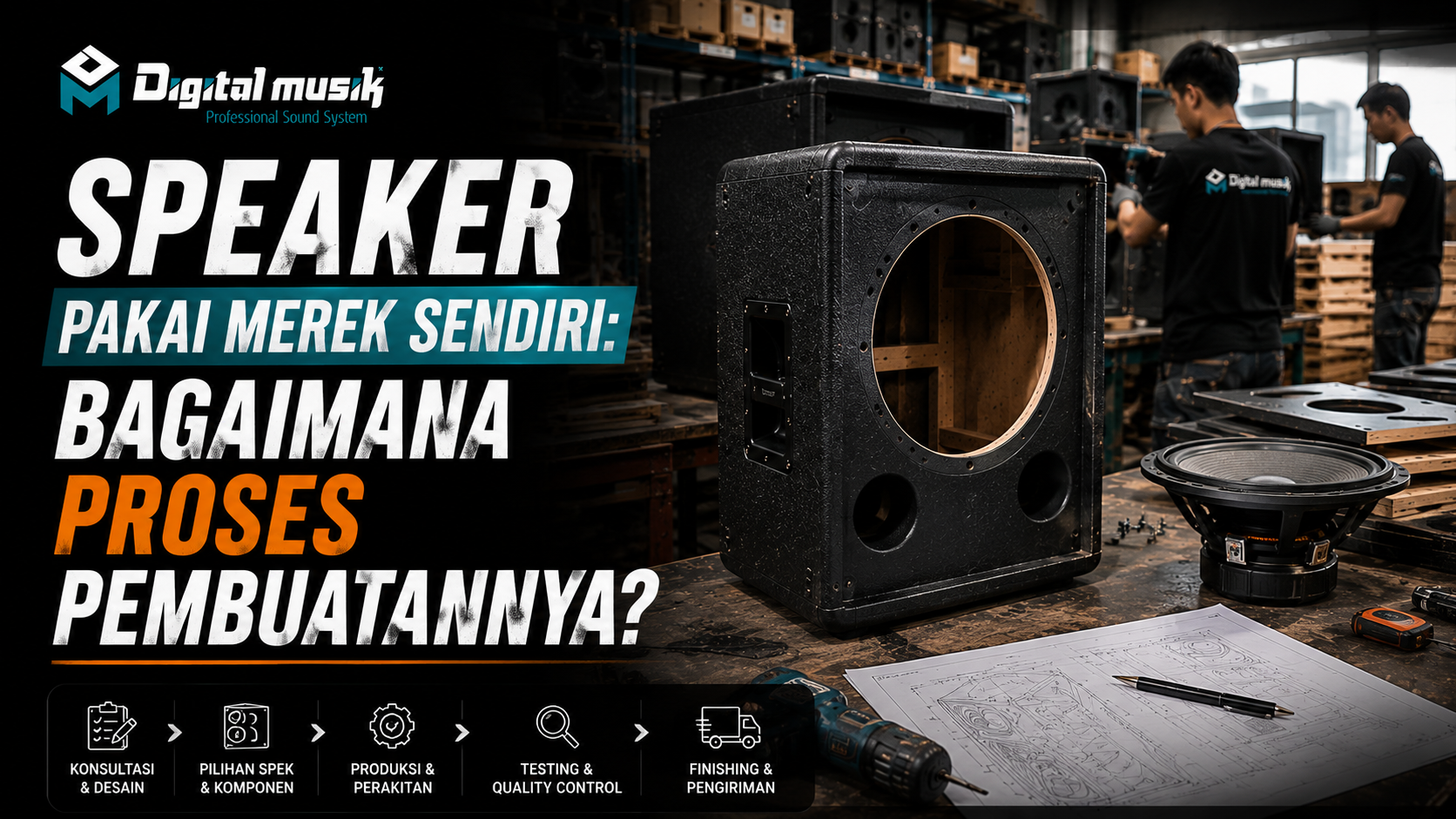 Speaker Pakai Merek Sendiri: Bagaimana Proses Pembuatannya?